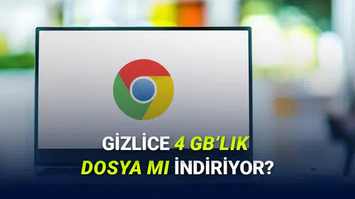 Tarayıcınızda yer açın: Chrome kullanıcılarının sistem klasörlerinde keşfettiği dev dosya şaşkınlık yarattı