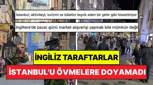 İstanbul geceleri İngiliz taraftarları şaşkına çevirdi: Pazar yasaları masaya yatırıldı