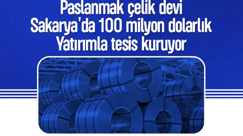 Sakarya'da dev hamle: 100 milyon dolarlık paslanmaz çelik üssü kuruluyor