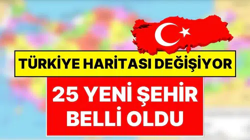 Türkiye’de İdari Yapı Yenileniyor: 25 Yeni İlçe Statü Bekliyor