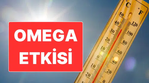 Omega Etkisi Türkiye genelinde sıcaklıkları yükseltecek