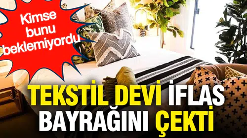 Ev tekstili sektöründe büyük iflas başvurusu