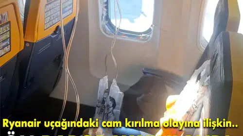 Ryanair uçağındaki cam patlamasıyla ilgili ön rapor açıklandı