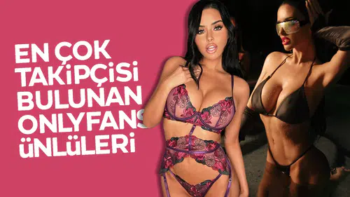 OnlyFans’te En Çok Takipçisi Olan Kadınlar