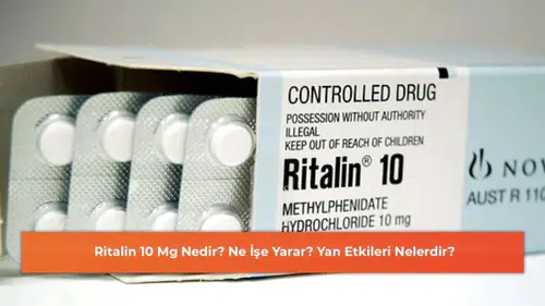 Ritalin 10 Mg Nedir? Ne İşe Yarar? Yan Etkileri Nelerdir?