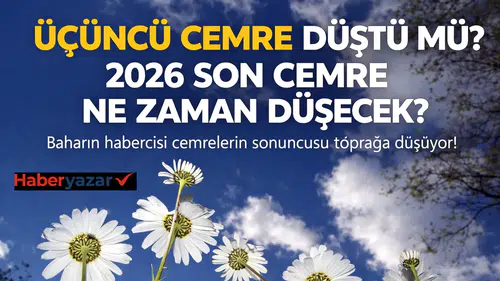 Üçüncü cemre düştü mü? 2026 son cemre ne zaman düşecek?