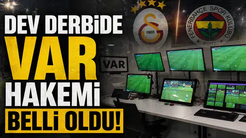 Dev Derbide VAR Hakeminin Kim Olduğu Açıklandı!