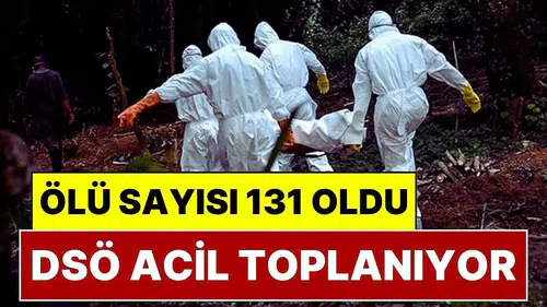 Ebola kabusu büyüyor: DSÖ alarm durumuna geçti
