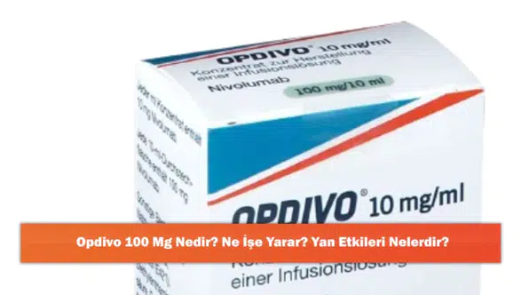 Opdivo 100 Mg: Etkileri, Kullanım Alanları ve Olası Yan Etkileri