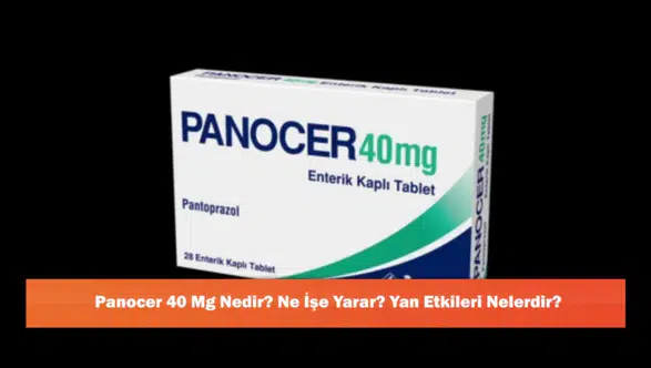Panocer 40 Mg: Kullanım Alanları ve Olası Yan Etkileri Hakkında Bilgiler