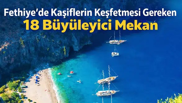 Fethiye'de Kaşiflerin Keşfetmesi Gereken 18 Büyüleyici Mekan