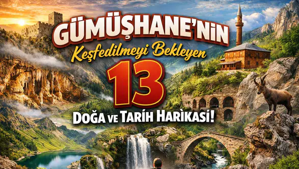 Gümüşhane'nin Keşfedilmeyi Bekleyen 13 Doğa ve Tarih Harikası!
