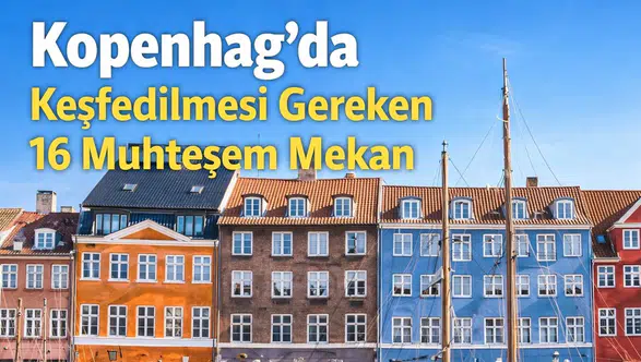 Kopenhag'da Keşfedilmesi Gereken 16 Muhteşem Mekan