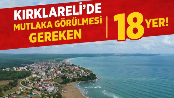 Kırklareli'de Mutlaka Görülmesi Gereken 18 Yer!