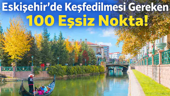 Eskişehir’de Keşfedilmesi Gereken 100 Eşsiz Nokta!