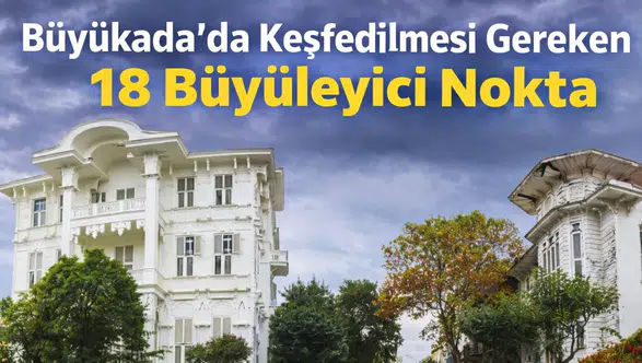 Büyükada'da Keşfedilmesi Gereken 18 Büyüleyici Nokta