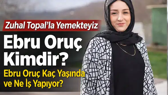 Zuhal Topal’la Yemekteyiz Ebru Oruç Kimdir? Ebru Oruç Kaç Yaşında ve Ne İş Yapıyor?
