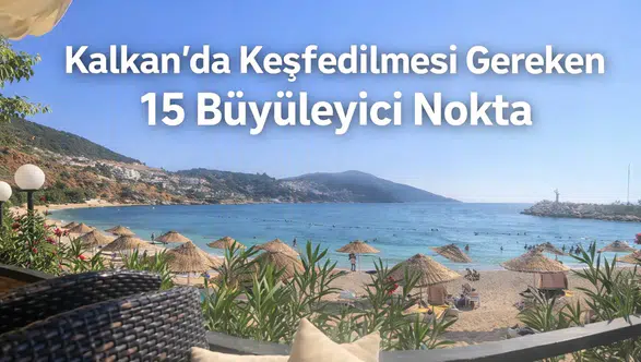 Kalkan'da Keşfedilmesi Gereken 15 Büyüleyici Nokta