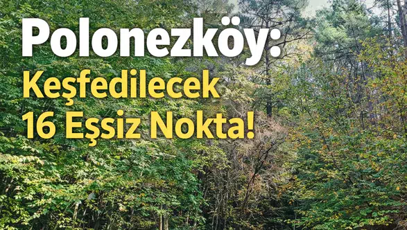 Polonezköy: Keşfedilecek 16 Eşsiz Nokta!