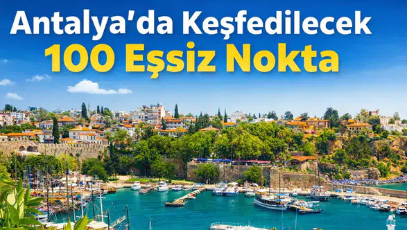 Antalya'da Keşfedilecek 100 Eşsiz Nokta