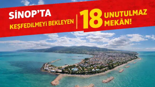 Sinop'ta Keşfedilmeyi Bekleyen 18 Unutulmaz Mekan!