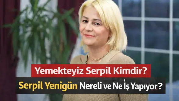 Yemekteyiz Serpil Kimdir? Serpil Yenigün Kaç Yaşında, Nereli ve Ne İş Yapıyor?