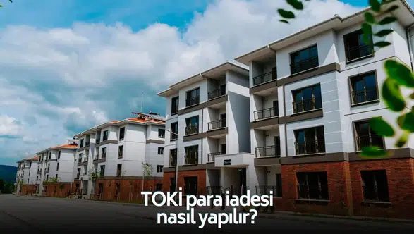 TOKİ 5 bin TL para iadesi nereden alınır? Başvuru yapılmalı mı? TOKİ 5 bin TL para iadesiyle ilgili her şey!