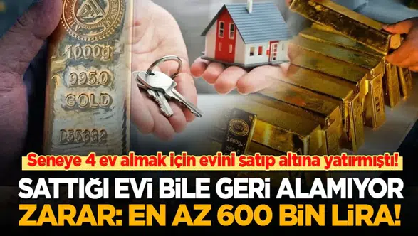 Gayrimenkul yatırımı uğruna altın alan vatandaşın zararı büyüdü