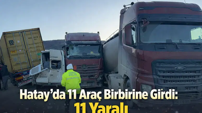 Hatay'da 11 araç birbirine girdi: 11 yaralı
