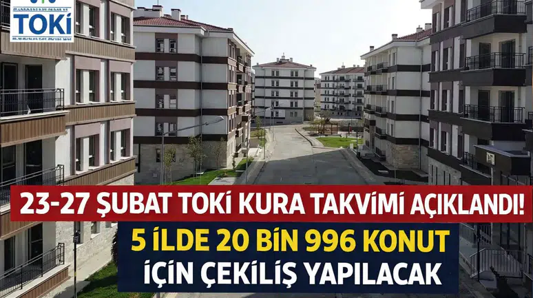 23-27 Şubat TOKİ Kura Takvimi Açıklandı! 5 İlde 20 Bin 996 Konut İçin Çekiliş Yapılacak