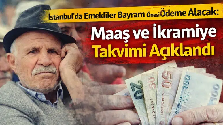 İstanbul’da Emekliler Bayram Öncesi Ödeme Alacak: Maaş ve İkramiye Takvimi Açıklandı
