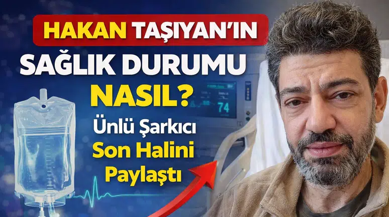 Hakan Taşıyan’ın Sağlık Durumu Nasıl? Ünlü Şarkıcı Son Halini Paylaştı