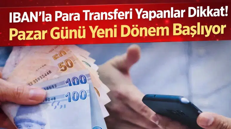 IBAN’la Para Transferi Yapanlar Dikkat! Pazar Günü Yeni Dönem Başlıyor
