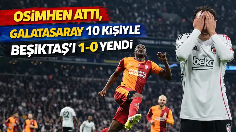 Osimhen Attı, Galatasaray 10 Kişiyle Beşiktaş'ı 1-0 Yendi
