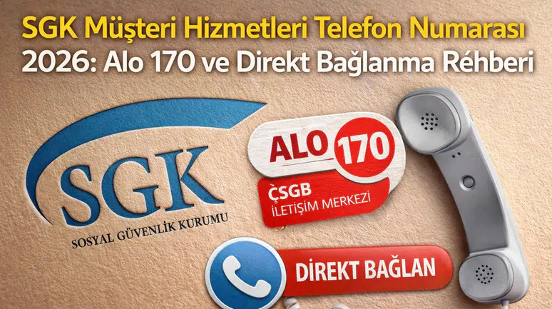 SGK Müşteri Hizmetleri Telefon Numarası 2026: Alo 170 ve Direkt Bağlanma Rehberi
