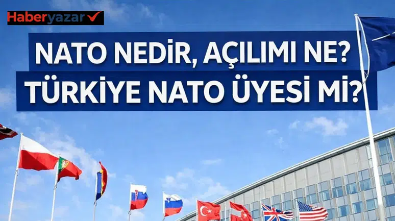 NATO Nedir, Açılımı Ne? Türkiye NATO Üyesi Mi?