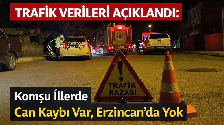 Trafik Verileri Açıklandı: Komşu İllerde Can Kaybı Var, Erzincan’da Yok