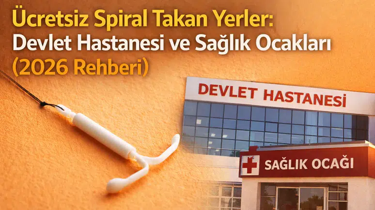 Ücretsiz Spiral Takan Yerler: Devlet Hastanesi ve Sağlık Ocakları (2026 Rehberi)