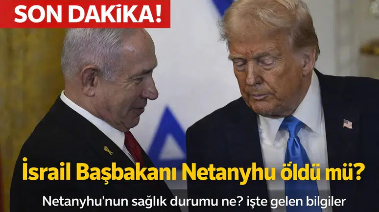 İsrail Başbakanı Netanyahu öldü mü?