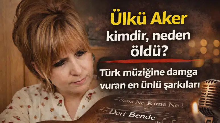 Ülkü Aker Kimdir, Neden Öldü? Türk Müziğinin Usta Söz Yazarı Hayatını Kaybetti