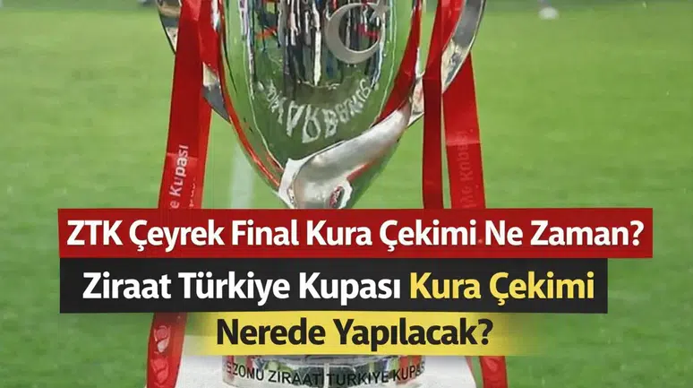 ZTK Çeyrek Final Kura Çekimi Ne Zaman? Ziraat Türkiye Kupası Kura Çekimi Nerede Yapılacak?