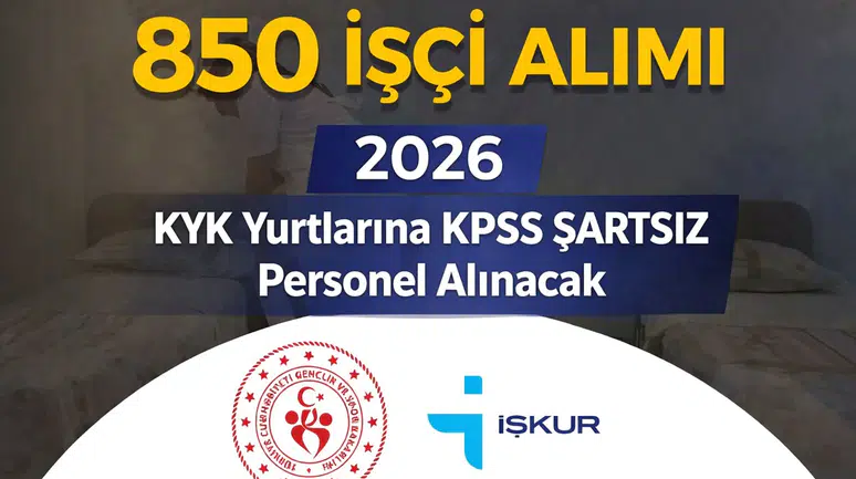 GSB 850 İşçi Alımı Başladı 2026: KYK Yurtlarına KPSS Şartsız Personel Alınacak
