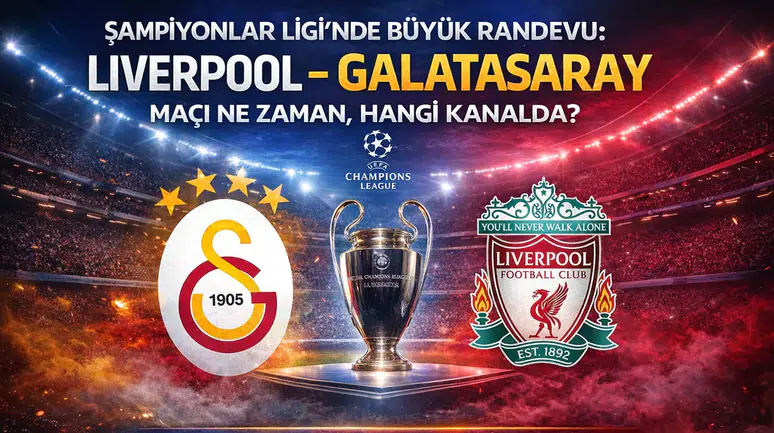 Şampiyonlar Ligi'nde Büyük Randevu: Liverpool - Galatasaray Maçı Ne Zaman, Hangi Kanalda?