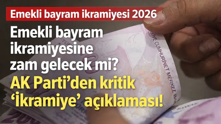 Emekli bayram ikramiyesi 2026: Emekli bayram ikramiyesine zam gelecek mi? AK Parti’den kritik “İkramiye” açıklaması!