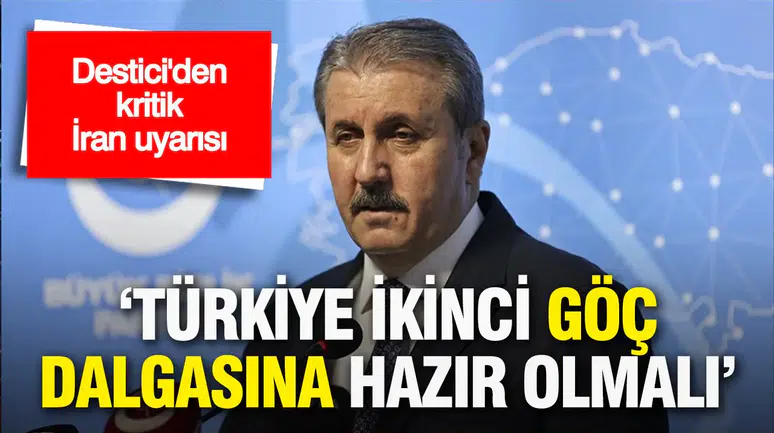 Destici’den kritik İran uyarısı: Türkiye ikinci göç dalgasına hazır olmalı
