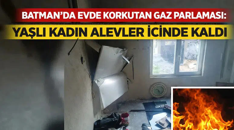 Batman'da evde korkutan gaz parlaması: Yaşlı kadın alevler içinde kaldı