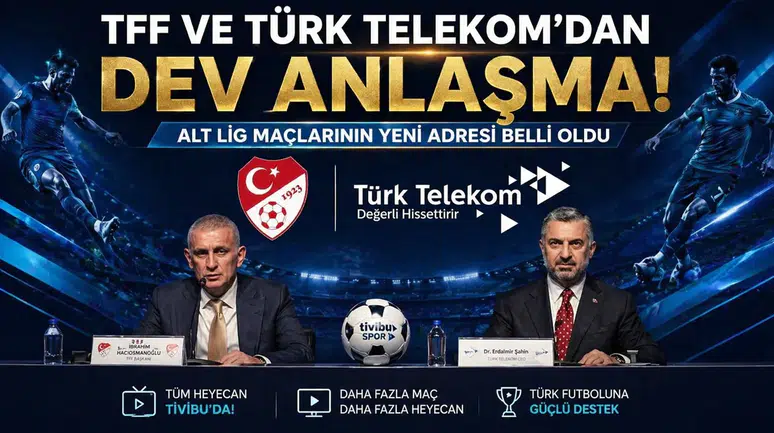 TFF ve Türk Telekom’dan Dev Anlaşma: Alt Lig Maçlarının Yeni Adresi Belli Oldu