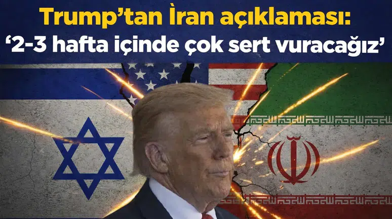 Trump’tan İran açıklaması: “2-3 hafta içinde çok sert vuracağız”