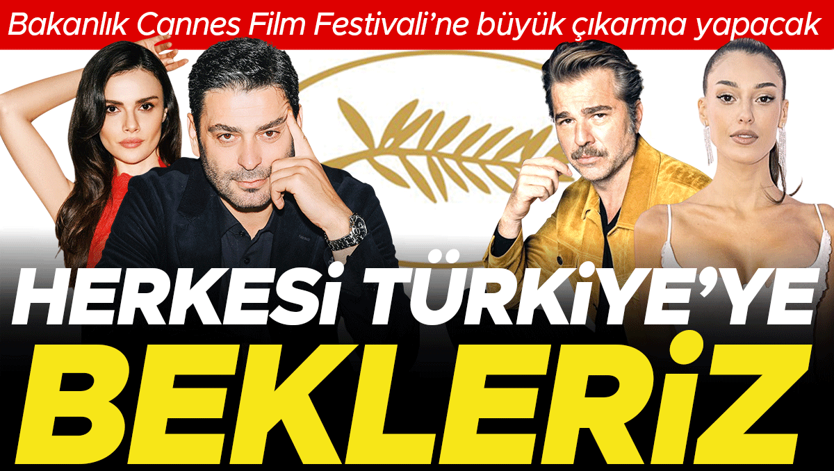 Yıldızlar geçidi Cannes’da: Türk sineması küresel sahnede gövde gösterisine hazırlanıyor